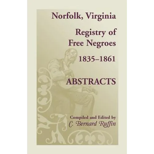 Norfolk, Virginia Registry of Free Negroes, 1835-1861, Abstracts - Paperback