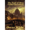 The Soul of Man Under Socialism: A Classic Essay on Individualism and Social Freedom - Paperback