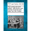 The Lunacy ACT and Orders: With Forms, and County Court ACT and Rules / By J.M. Colles. - Paperback