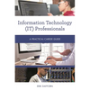 Information Technology (It) Professionals: A Practical Career Guide - Paperback