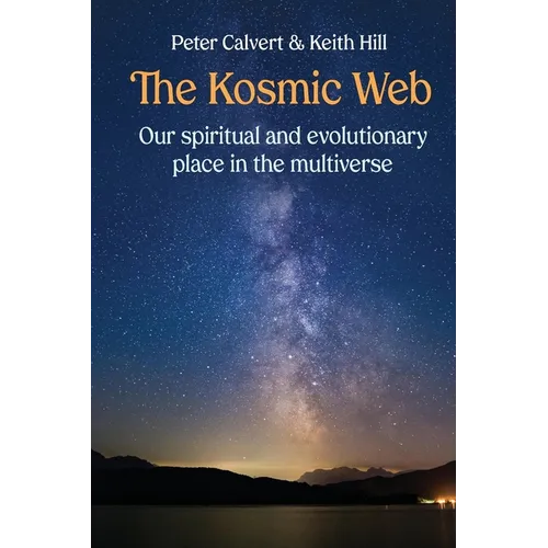 The Kosmic Web: Our spiritual and evolutionary place in the multiverse - Paperback