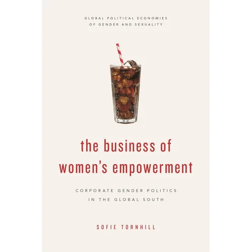 The Business of Women's Empowerment: Corporate Gender Politics in the Global South - Paperback