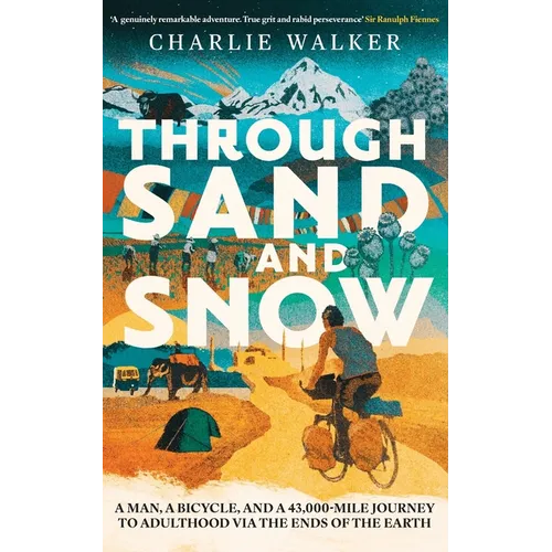 Through Sand & Snow: a man, a bicycle, and a 43,000-mile journey to adulthood via the ends of the Earth - Paperback