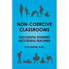 Non-Coercive Classrooms: Successful Students, Successful Teachers - Paperback