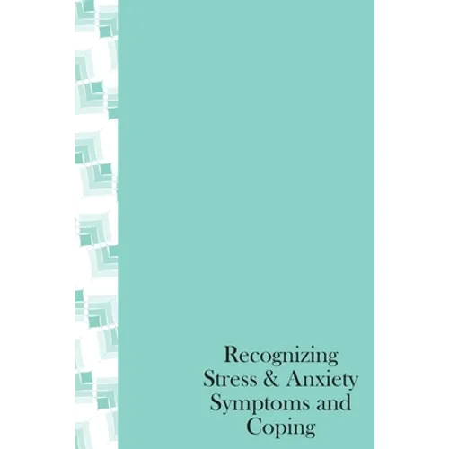 Recognizing Stress & Anxiety Symptoms And Coping: How to Head off Stress and Anxiety before they happen, Recognizing Stressors and Common Treatments - Paperback