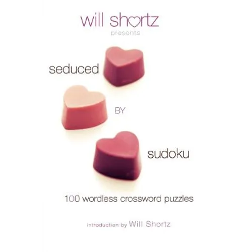 Will Shortz Presents Seduced by Sudoku: 100 Wordless Crossword Puzzles - Paperback