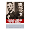 Abraham Lincoln and Stephen Douglas: The Men Behind America's Most Famous Debates - Paperback