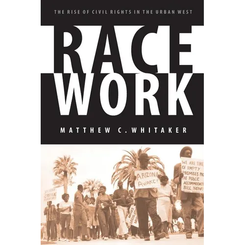 Race Work: The Rise of Civil Rights in the Urban West - Paperback