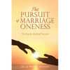 The Pursuit of Marriage Oneness: The Key to Marital Success - Paperback