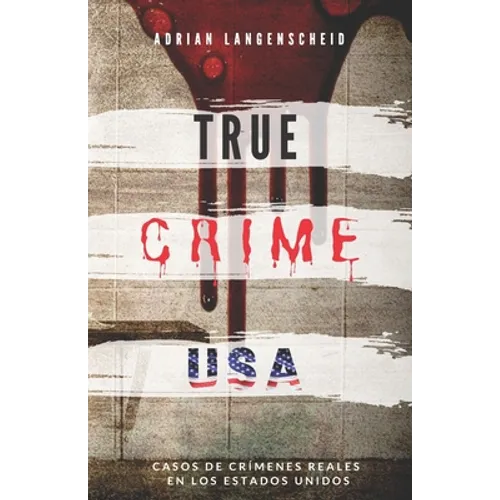 TRUE CRIME USA Casos de crímenes reales en los Estados Unidos Adrian Langenscheid: 14 historias cortas impactantes de la vida real - Paperback