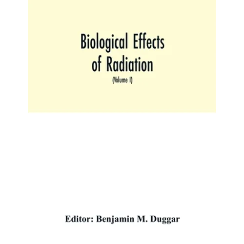 Biological effects of radiation; mechanism and measurement of radiation, applications in biology, photochemical reactions, effects of radiant energy o - Paperback