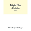 Biological effects of radiation; mechanism and measurement of radiation, applications in biology, photochemical reactions, effects of radiant energy o - Paperback