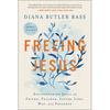 Freeing Jesus: Rediscovering Jesus as Friend, Teacher, Savior, Lord, Way, and Presence - Paperback