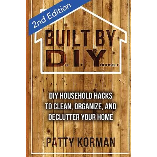 Built By DIY: Frugal and Easy DIY Household Hacks (2nd Edition) - Paperback