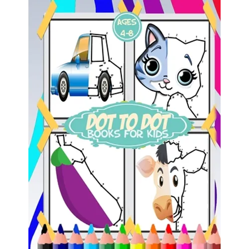 dot to dot for kids ages 4-8: 100+ fun connect the dots for kids, toddlers, preschoolers, boys and girls ages 3,4,5,6,7,8 - cars, house, food, cut a - Paperback