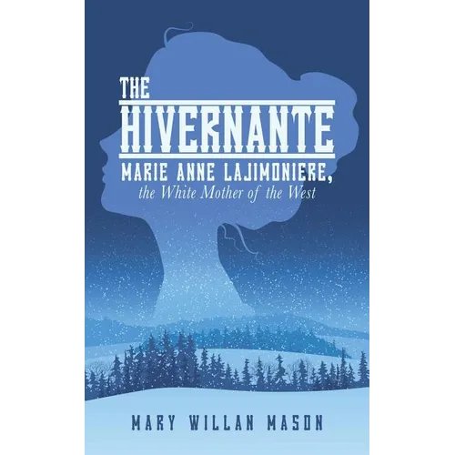 The Hivernante: Marie Anne Lajimoniere, the White Mother of the West - Paperback