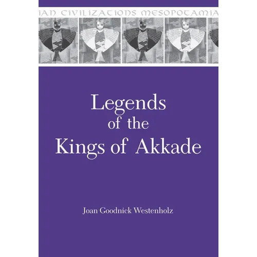 Legends of the Kings of Akkade: The Texts - Paperback