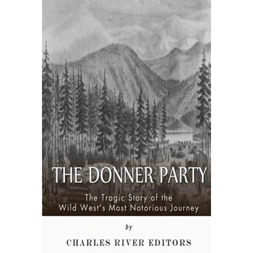 The Donner Party: The Tragic Story of the Wild West's Most Notorious Journey - Paperback