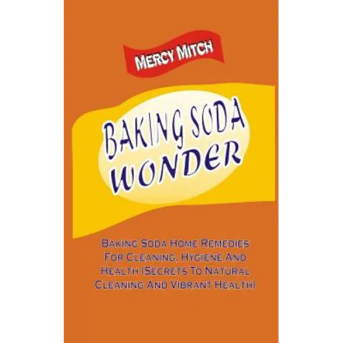 Baking Soda Wonder: Baking Soda Home Remedies For Cleaning, Hygiene And Health ( - Paperback