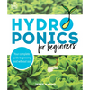 Hydroponics for Beginners: Your Complete Guide to Growing Food Without Soil - Paperback