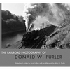 The Railroad Photography of Donald W. Furler - Hardcover