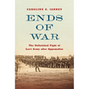 Ends of War: The Unfinished Fight of Lee's Army After Appomattox - Hardcover