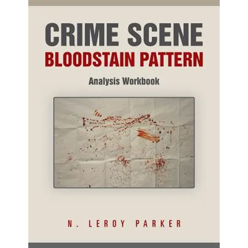 Crime Scene Bloodstain Pattern Analysis Workbook - Paperback