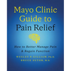 Mayo Clinic Guide to Pain Relief, 3rd Edition: How to Better Manage Pain and Regain Function - Hardcover