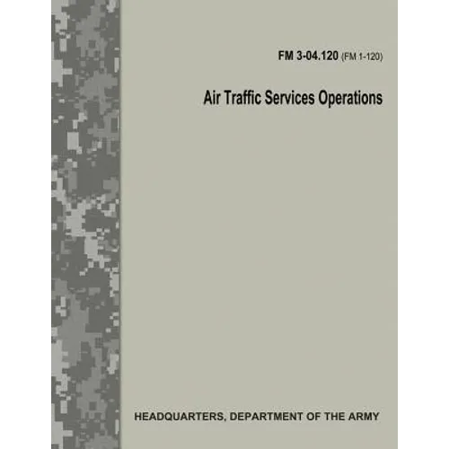 Air Traffic Services Operations (FM 3-04.120) - Paperback