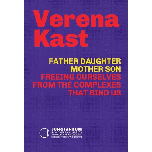 Father-Daughter, Mother-Son: Freeing Ourselves from the Complexes That Bind Us - Hardcover