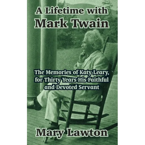 A Lifetime with Mark Twain: The Memories of Katy Leary, for Thirty Years His Faithful and Devoted Servant - Paperback