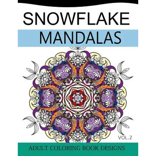 Snowflake Mandalas Volume 2: Adult Coloring Book Designs (Relax with our Snowflakes Patterns (Stress Relief & Creativity)) - Paperback