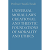 Universal Moral Laws Creational and Theistic Foundations of Morality and Ethics - Paperback