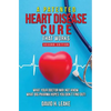 A (Patented) Heart Disease Cure That Works!: What Your Doctor May Not Know. What Big Pharma Hopes You Don't Find Out. - Paperback