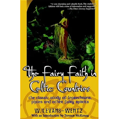 The Fairy Faith in Celtic Countries: The Classic Study of Leprechauns, Pixies, and Other Fairy Spirits - Paperback