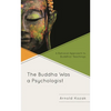 The Buddha Was a Psychologist: A Rational Approach to Buddhist Teachings - Paperback