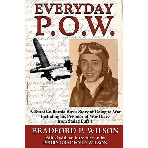 Everyday P.O.W.: A Rural California Boy's Story of Going To War, including his Prisoner of War Diary from Stalag Luft 1 - Paperback