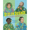 Stolen Science: Thirteen Untold Stories of Scientists and Inventors Almost Written Out of History - Hardcover