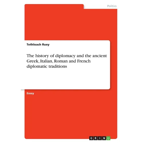 The history of diplomacy and the ancient Greek, Italian, Roman and French diplomatic traditions - Paperback