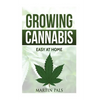 Cannabis growing: A complete and simple guide on growing (medical) marijuana at: A complete handbook on how to grow cannabis at home. (h - Paperback