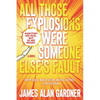 All Those Explosions Were Someone Else's Fault - Paperback