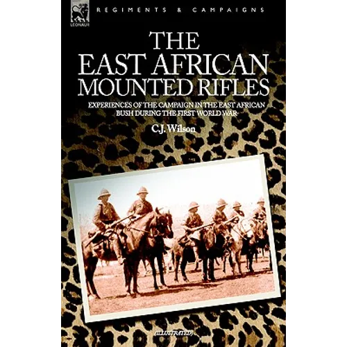 The East African Mounted Rifles - Experiences of the Campaign in the East African Bush During the First World War - Paperback