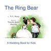 The Ring Bear: A Wedding Book for Kids - Hardcover