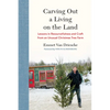Carving Out a Living on the Land: Lessons in Resourcefulness and Craft from an Unusual Christmas Tree Farm - Hardcover