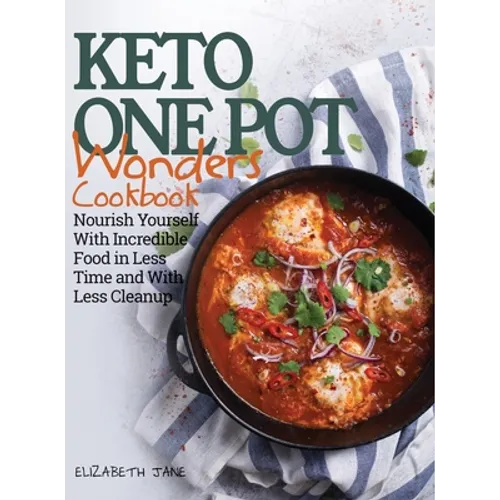 Keto One Pot Wonders Cookbook - Low Carb Living Made Easy: Delicious Slow Cooker, Crockpot, Skillet & Roasting Pan Recipes - Hardcover