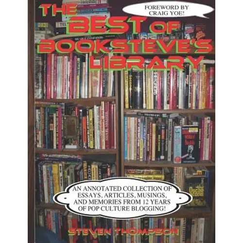 The Best of Booksteve's Library: An Annotated Collection of Essays, Articles, Musings, and Memories From 12 Years of Pop Culture Blogging! - Paperback