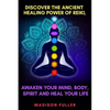 Discover The Ancient Healing Power of Reiki, Awaken Your Mind, Body, Spirit and Heal Your Life (Energy, Chakra Healing, Guided Meditation, Third Eye) - Paperback