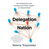 Delegation Nation: How Entrepreneurs and Assistants Can Thrive Together in a Remote World - Hardcover