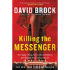 Killing the Messenger: The Right-Wing Plot to Derail Hillary and Hijack Your Government - Paperback