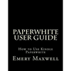 Paperwhite User Guide: How to Use Kindle Paperwhite - Paperback